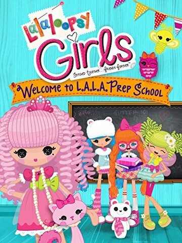 Смотреть Lalaloopsy Girls: Welcome to L.A.L.A. Prep School (2014) онлайн в HD качестве 720p