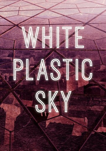 Смотреть Белое пластиковое небо (2023) онлайн в HD качестве 720p