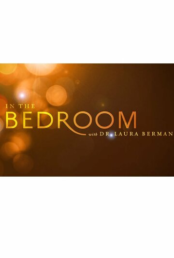 Смотреть In the Bedroom with Dr. Laura Berman (2011) онлайн в Хдрезка качестве 720p