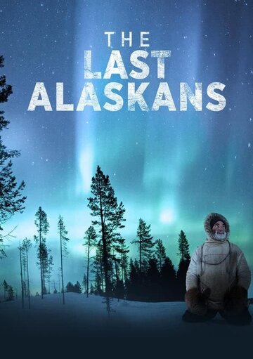 Смотреть Последние жители Аляски (2015) онлайн в Хдрезка качестве 720p