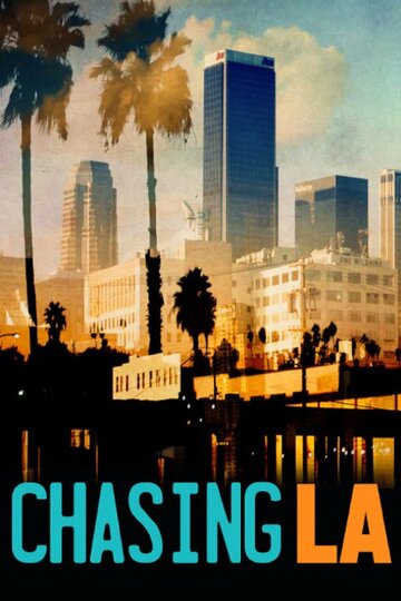 Смотреть Chasing LA (2012) онлайн в Хдрезка качестве 720p
