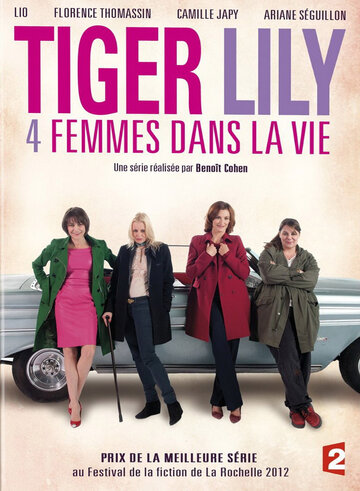 Смотреть Тигровая Лилия, четыре женщины в жизни (2013) онлайн в Хдрезка качестве 720p