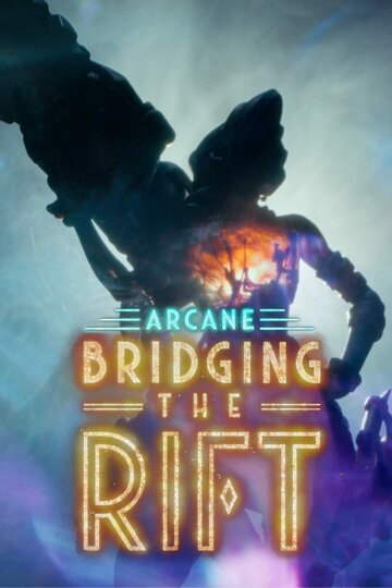 Смотреть Arcane: Bridging the Rift (2022) онлайн в Хдрезка качестве 720p