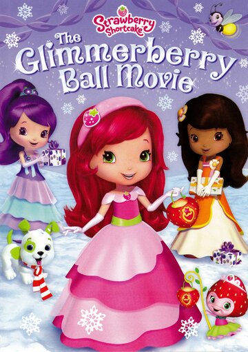 Смотреть Strawberry Shortcake: The Glimmerberry Ball Movie (2010) онлайн в HD качестве 720p